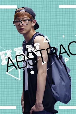 ปก "CHAN ABSTRACT" #ฟิคชานแตก | ChanBaek *END*