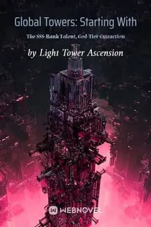 ปก หอคอยโลกา Global Towers: Starting With The SSS-Rank Talent, God-Tier Extraction