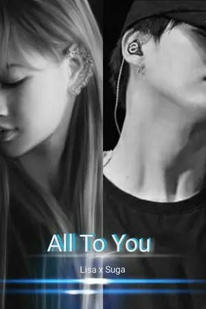 ปก [ เปิดโอนหนังสือรอบ3] All to you [Fic Suga x Lisa] - END