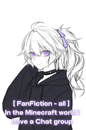 ปก [ FanFiction - all ] In the Minecraft world I have a Chat Group